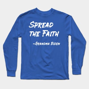 Spread the Faith - Grandma Biden Long Sleeve T-Shirt